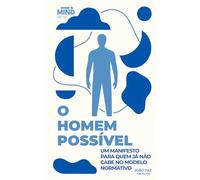 O Homem Possível: Um Manifesto Para Quem Já Não Cabe No Modelo Normativo