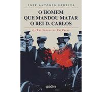 O Homem Que Mandou Matar O Rei D. Carlos: Os Basti