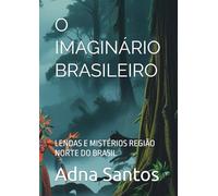 O IMAGINÁRIO BRASILEIRO:: LENDAS E MISTÉRIOS REGIÃO NORTE DO BRASIL