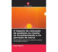 O impacto da colocação de produtos no cinema no reconhecimento e na perceção da marca: Estudo empírico sobre como se determina a eficácia da colocação de produtos