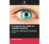 O impacto da LHON no sistema familiar: Examinando a relação entre o bem-estar psicológico, o apoio social e a espiritualidade em portadores não afectados