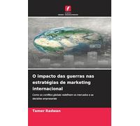 O impacto das guerras nas estratégias de marketing internacional: Como os conflitos globais redefinem os mercados e as decisões empresariais