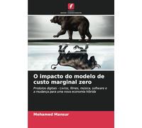 O impacto do modelo de custo marginal zero: Produtos digitais - Livros, filmes, música, software e a mudança para uma nova economia híbrida