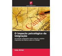 O impacto psicológico da imigração: Um estudo comparativo entre crianças e adultos imigrantes da América Latina no Canadá