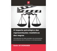 O impacto psicológico das representações mediáticas dos negros: Uma exploração dos efeitos psicológicos das representações preconceituosas sobre os africanos e os afrodescendentes