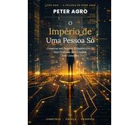 O IMPÉRIO DE UMA PESSOA SÓ: Como Construir um Negócio Solo Próspero Usando IA-Sem Diploma, Sem Capital, Sem Conexões