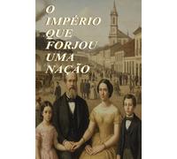 O IMPÉRIO QUE FORJOU UMA NAÇÃO