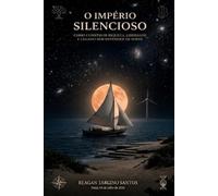 O IMPÉRIO SILENCIOSO: Como Construir Riqueza, Liberdade e Legado Sem Depender de Sorte