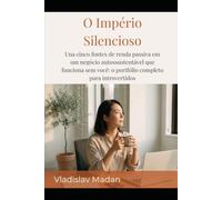 O Império Silencioso: Una cinco fontes de renda passiva em um negócio autossustentável que funciona sem você: o portfólio completo para introvertidos