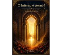 O Inferno é eterno?: A misericórdia de Allah à luz do Alcorão, da Sunnah e dos grandes estudiosos islâmicos