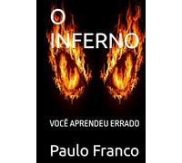 O INFERNO: VOCÊ APRENDEU ERRADO