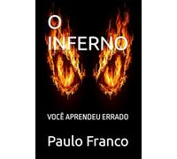 O INFERNO: VOCÊ APRENDEU ERRADO