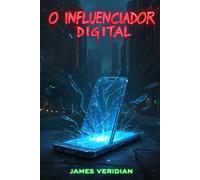 O Influenciador Digital: Um Thriller Cyberpunk sobre Redes Sociais, Hacking e Distopia Tecnológica.