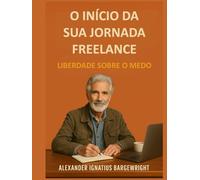 O início da sua jornada freelance: Liberdade sobre o medo