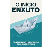 O início enxuto: Construindo um negócio com risco mínimo