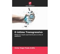 O íntimo Transgressivo: Método de criação experimental para as artes do espetáculo