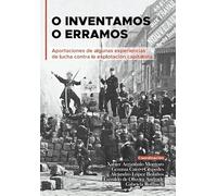 O inventamos o erramos: Aportaciones de algunas experiencias de lucha contra la explotación capitalista