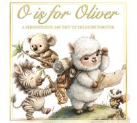 O is for Oliver: A Personalized ABC Gift to Treasure Forever (Personalized Alphabet Book for Toddlers & Preschoolers)