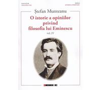 O istorie a opiniilor privind filosofia lui Eminescu Vol.4 - Stefan Munteanu