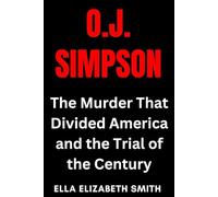 O.J. Simpson: The Murder That Divided America and the Trial of the Century