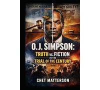 O J Simpson: Truth vs. Fiction in the Trial of the Century