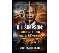 O J Simpson: Truth vs. Fiction in the Trial of the Century
