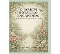 O Jardim Botânico Encantado: Uma Jornada Mágica de Paz e Cor