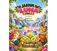 O Jardim da Luna: Luna e a Flor Arco-Íris