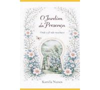 O jardim da presença: Onde a fé não machuca