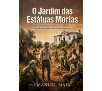 O Jardim das Estátuas Mortas: Uma propriedade esquecida no Alentejo esconde obsessões impossíveis de apagar.