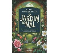 O Jardim do Mal: e Outros Escritos em Prosa e Verso