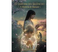 O JARDIM DO SILENCIO: A HISTORIA DE HARUMI