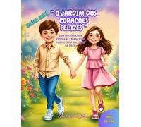 O JARDIM DOS CORAÇÕES FELIZES: Uma história que ensina as crianças a florescerem no amor de Deus!