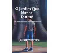 O Jardim Que Nunca Dorme: Um jardim de mistérios, segredos e laços eternos