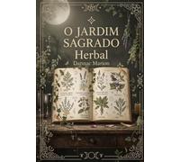 O JARDIM SAGRADO: Herbalismo Wiccano e a Magia das Plantas