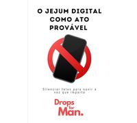 O Jejum Digital como Ato Provável: Silenciar telas para ouvir a voz que importa