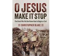 O Jesus, Make It Stop: The Great War No One Knew How to Begin or End
