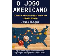 O JOGO AMERICANO: Como o Imigrante Legal Vence nos Estados Unidos