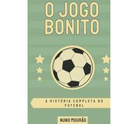O Jogo Bonito: A História Completa do Futebol