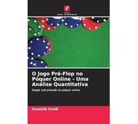 O Jogo Pré-Flop no Póquer Online - Uma Análise Quantitativa: Reagir sob pressão no póquer online