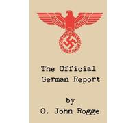 O John Rogge The Official German Report (Copertina rigida)