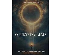 O Juízo da Alma.: O tribunal invisível em nós.