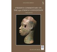 O’Keefe’s Commentary on the 1970 UNESCO Convention: The Protection and Return of Cultural Objects