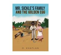 O. Khatlan Mr. Sickle’s Family and The Golden Egg (Tascabile)