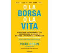 O la borsa o la vita. 9 passi per trasformare il tuo rapporto con il denar...
