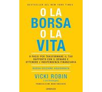 O la borsa o la vita. 9 passi per trasformare il tuo rapporto con il denar...