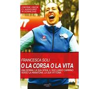 O la corsa o la vita. Una donna, la sua sfida, la sua vittoria