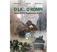 O la'... o rompi. Storia dell'8° Reggimento Alpini