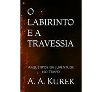 O LABIRINTO E A TRAVESSIA: Arquétipos da Juventude no Tempo