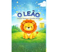 O LEÃO: Coleção Pequenos e Grandes Amigos